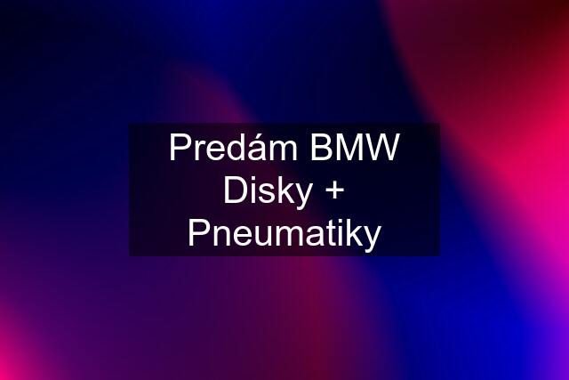 Predám BMW Disky + Pneumatiky