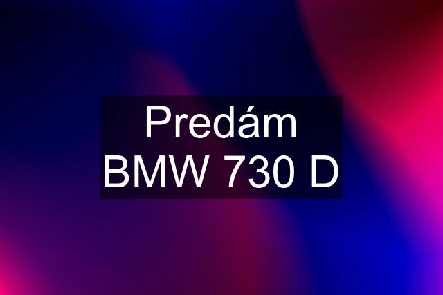 Predám BMW 730 D