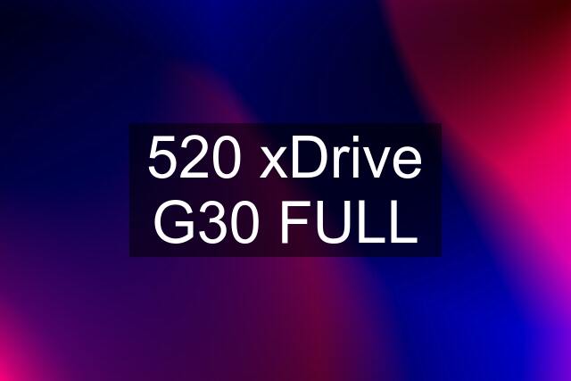 520 xDrive G30 FULL