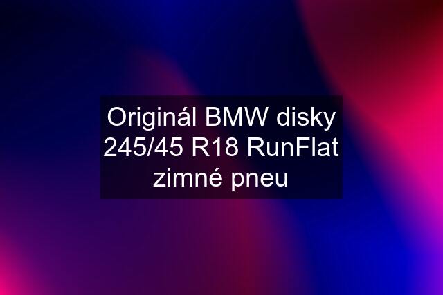 Originál BMW disky 245/45 R18 RunFlat zimné pneu