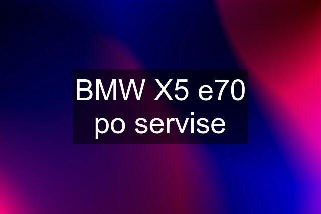 BMW X5 e70 po servise