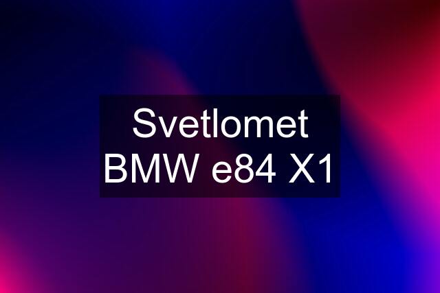 Svetlomet BMW e84 X1