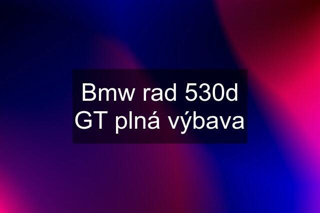 Bmw rad 530d GT plná výbava