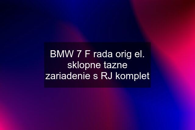 BMW 7 F rada orig el. sklopne tazne zariadenie s RJ komplet