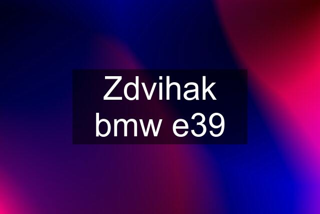 Zdvihak bmw e39