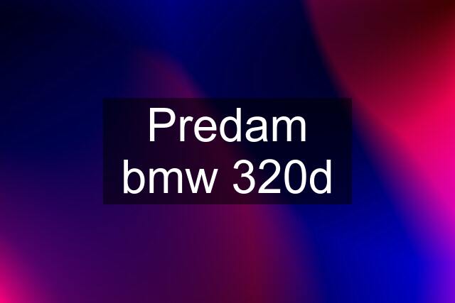 Predam bmw 320d