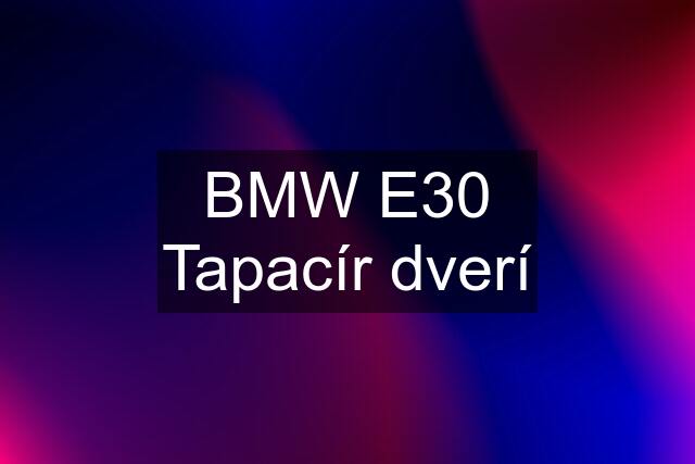 BMW E30 Tapacír dverí