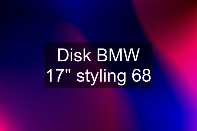 Disk BMW 17" styling 68