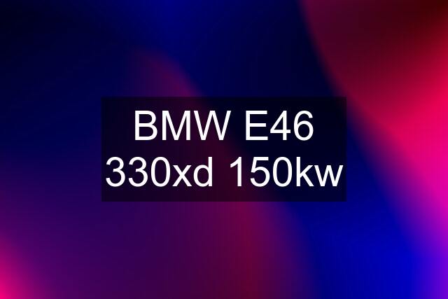 BMW E46 330xd 150kw