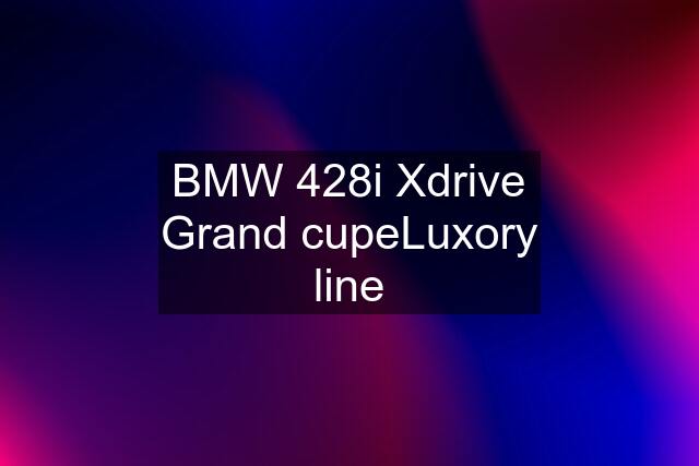 BMW 428i Xdrive Grand cupeLuxory line