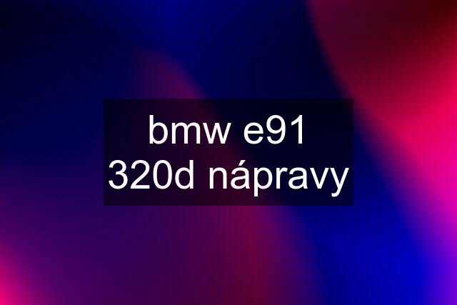 bmw e91 320d nápravy