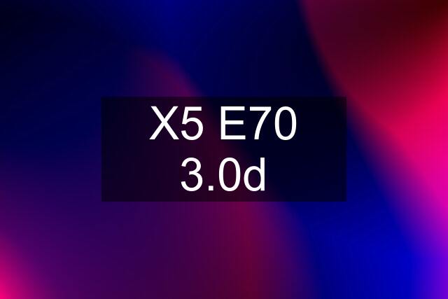 X5 E70 3.0d