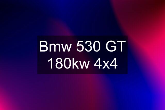 Bmw 530 GT 180kw 4x4