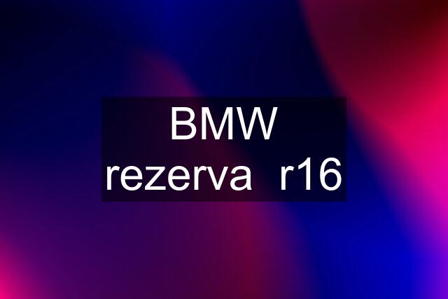 BMW rezerva  r16