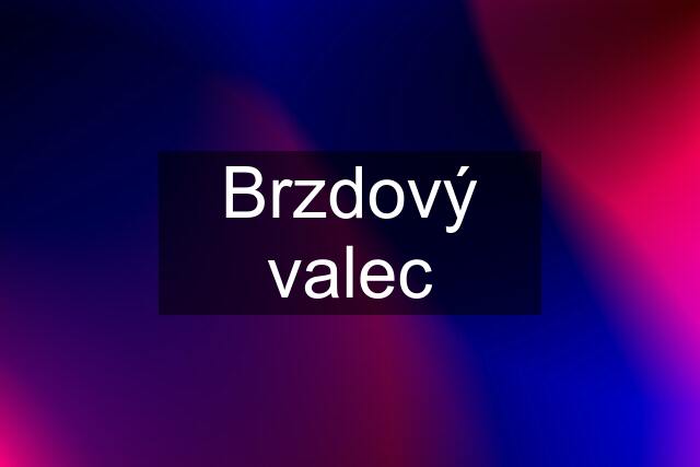 Brzdový valec