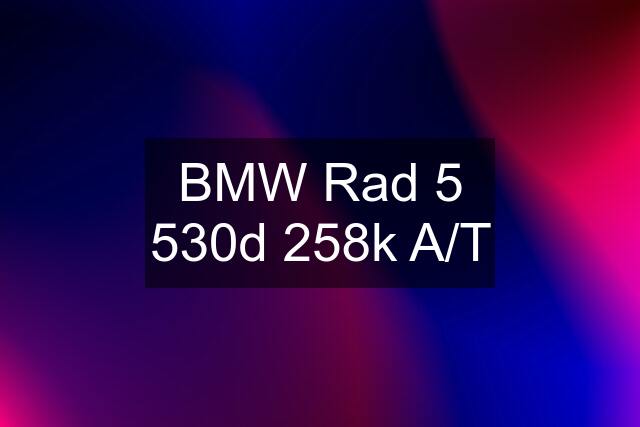 BMW Rad 5 530d 258k A/T