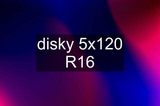 disky 5x120 R16