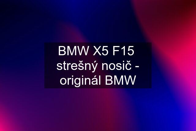 BMW X5 F15  strešný nosič - originál BMW