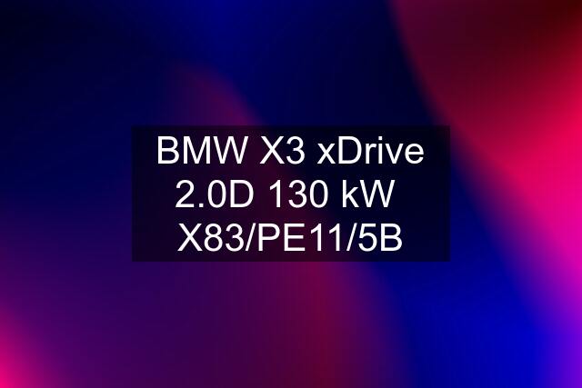 BMW X3 xDrive 2.0D 130 kW  X83/PE11/5B