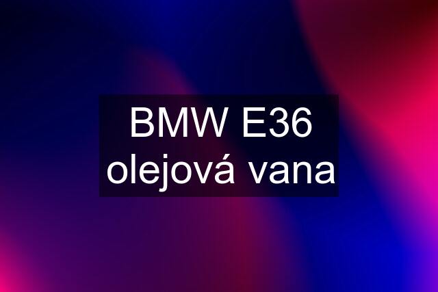 BMW E36 olejová vana