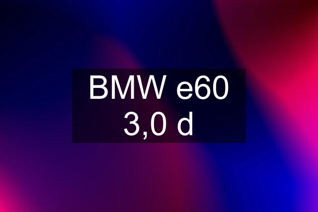 BMW e60 3,0 d