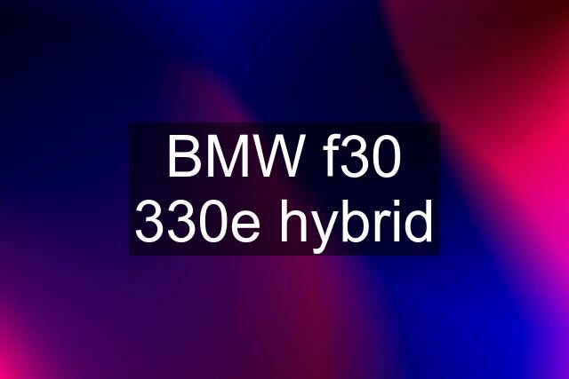 BMW f30 330e hybrid