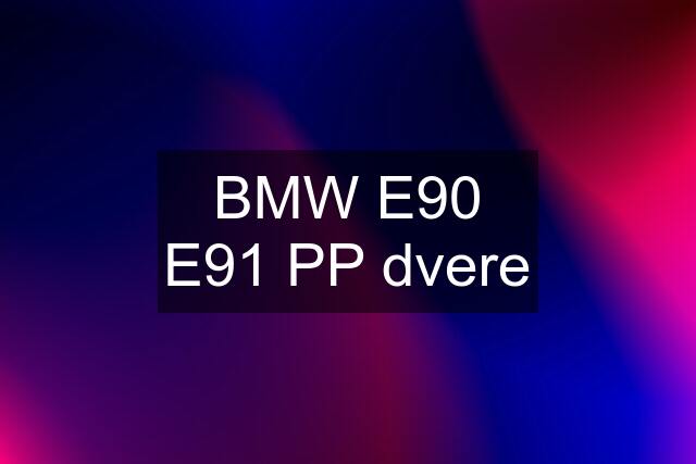 BMW E90 E91 PP dvere