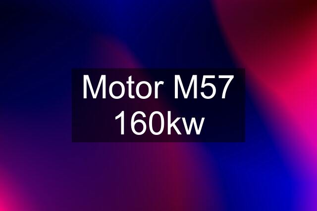 Motor M57 160kw