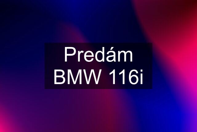 Predám BMW 116i