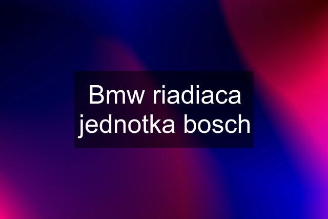 Bmw riadiaca jednotka bosch