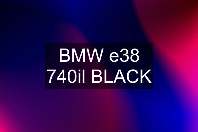 BMW e38 740il BLACK