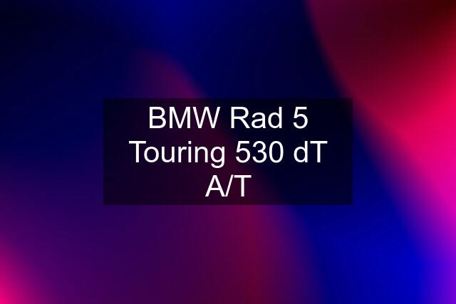 BMW Rad 5 Touring 530 dT A/T