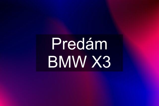 Predám BMW X3