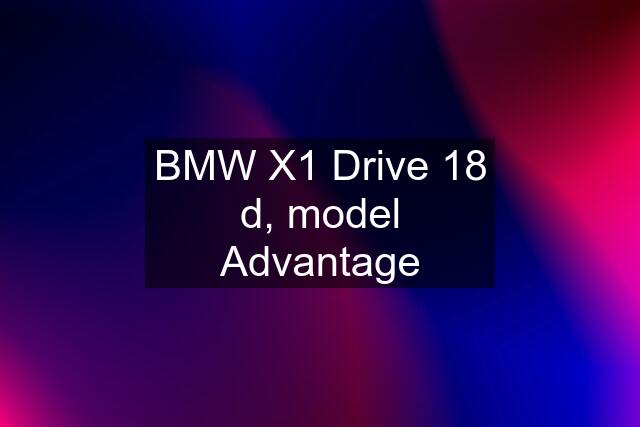 BMW X1 Drive 18 d, model Advantage