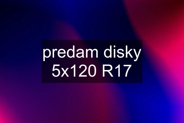 predam disky 5x120 R17