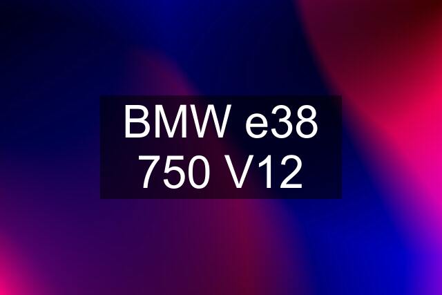 BMW e38 750 V12