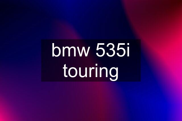 bmw 535i touring