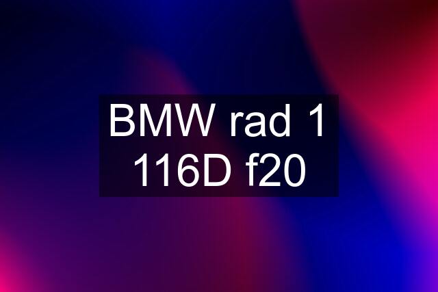 BMW rad 1 116D f20