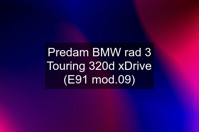 Predam BMW rad 3 Touring 320d xDrive (E91 mod.09)