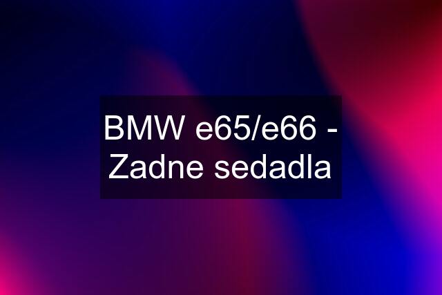 BMW e65/e66 - Zadne sedadla