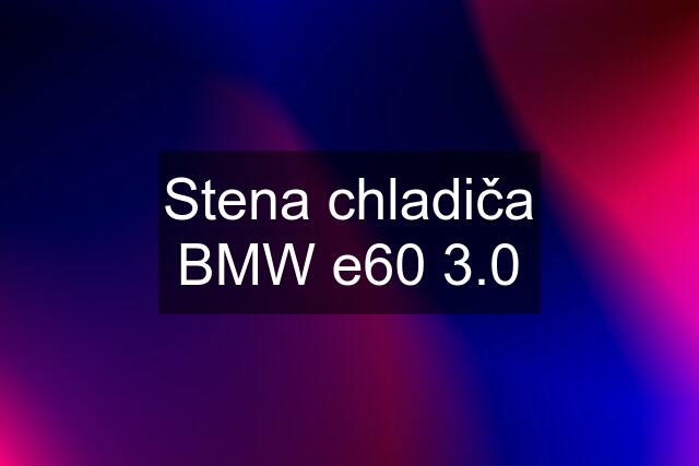 Stena chladiča BMW e60 3.0