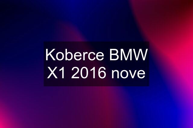 Koberce BMW X1 2016 nove