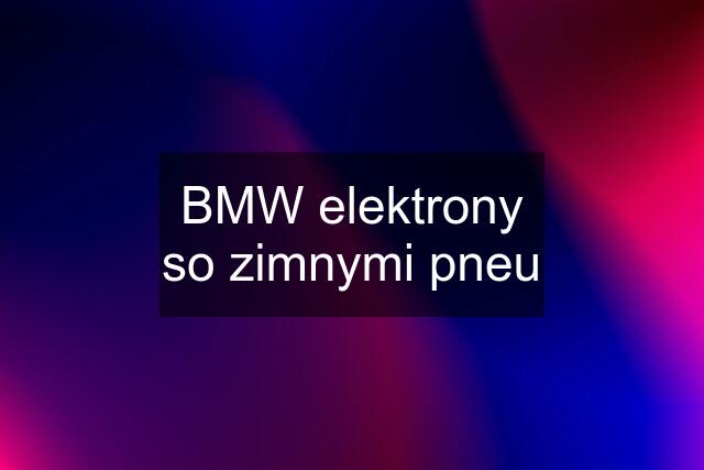 BMW elektrony so zimnymi pneu