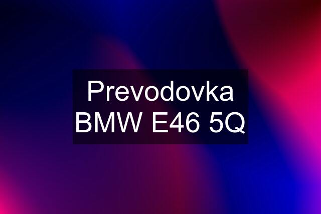 Prevodovka BMW E46 5Q