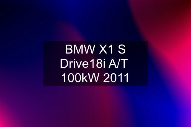 BMW X1 S Drive18i A/T  100kW 2011