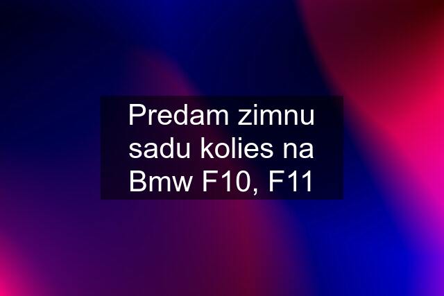 Predam zimnu sadu kolies na Bmw F10, F11