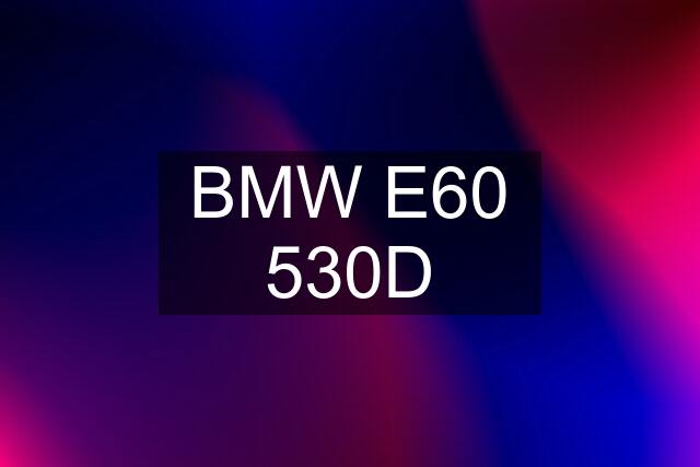 BMW E60 530D