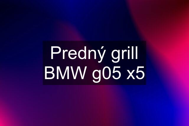 Predný grill BMW g05 x5