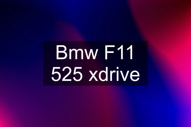 Bmw F11 525 xdrive