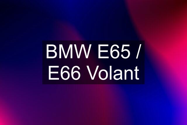 BMW E65 / E66 Volant